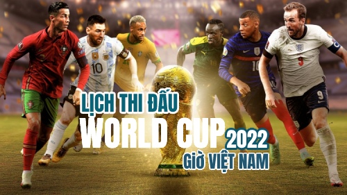 Lịch thi đấu world cup 2022 giờ việt nam