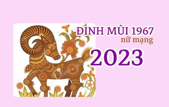 Tử vi tuổi Đinh Mùi 1967 nữ mạng năm 2023