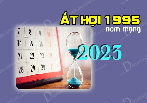 Tháng tốt xấu tuổi Ất Hợi 1995 nam mạng năm 2023
